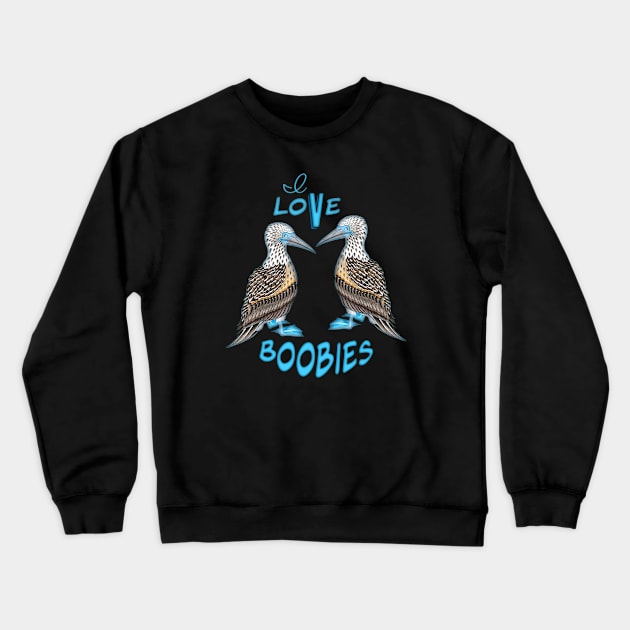 I Love Boobies Crewneck Sweatshirt by FreeSpiritMeg